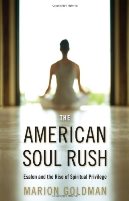 The American Soul Rush: Esalen And The Rise Of Spiritual Privilege